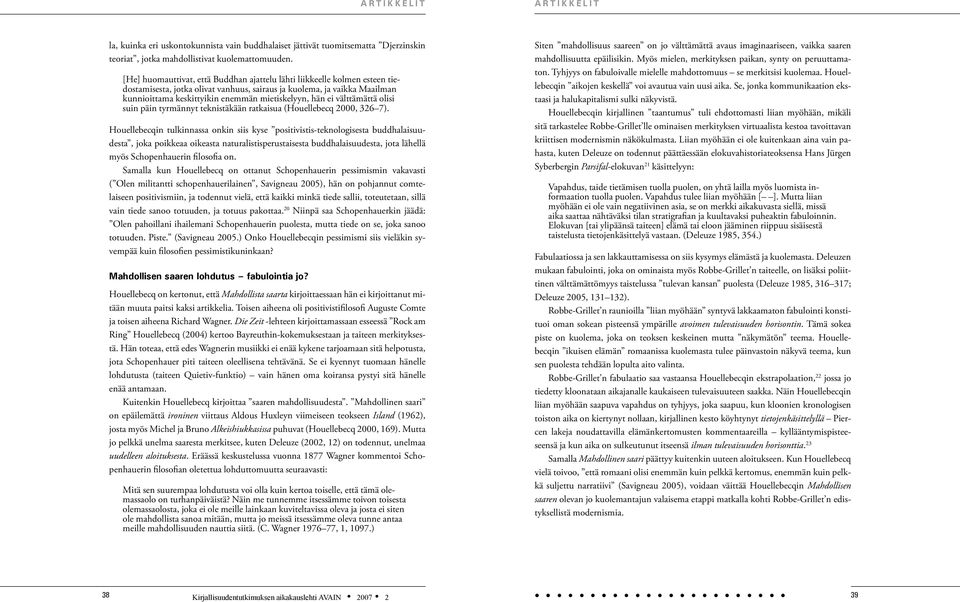 hän ei välttämättä olisi suin päin tyrmännyt teknistäkään ratkaisua (Houellebecq 2000, 326 7).