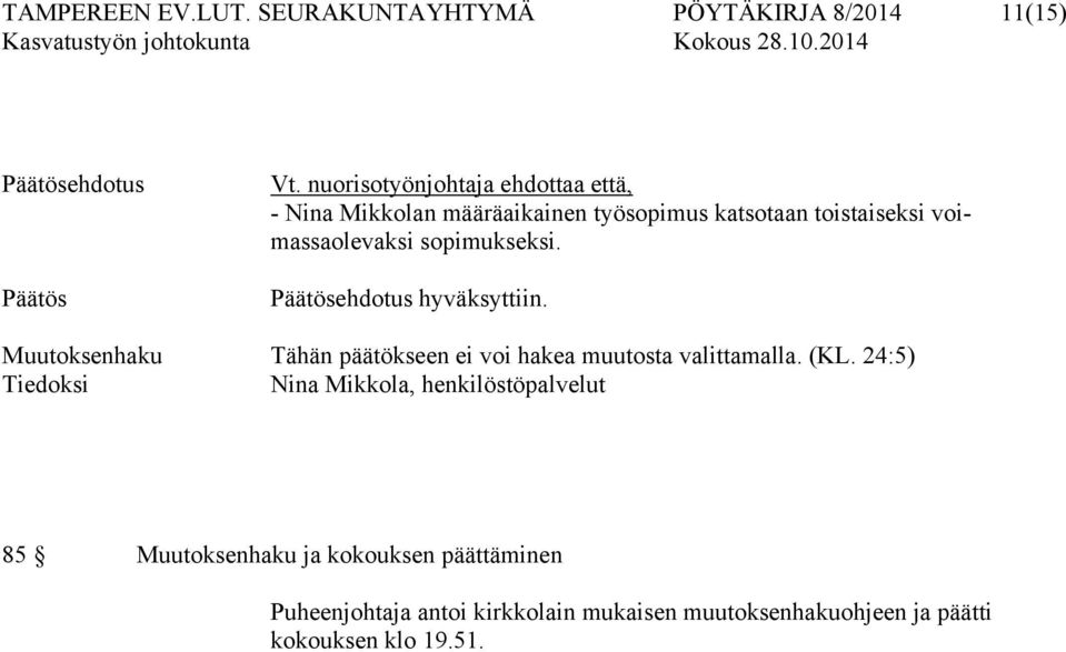 sopimukseksi. Päätösehdotus hyväksyttiin. Muutoksenhaku Tähän päätökseen ei voi hakea muutosta valittamalla. (KL.