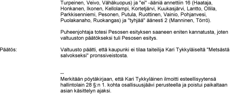 Puheenjohtaja totesi Pesosen esityksen saaneen eniten kannatusta, joten valtuuston päätökseksi tuli Pesosen esitys.