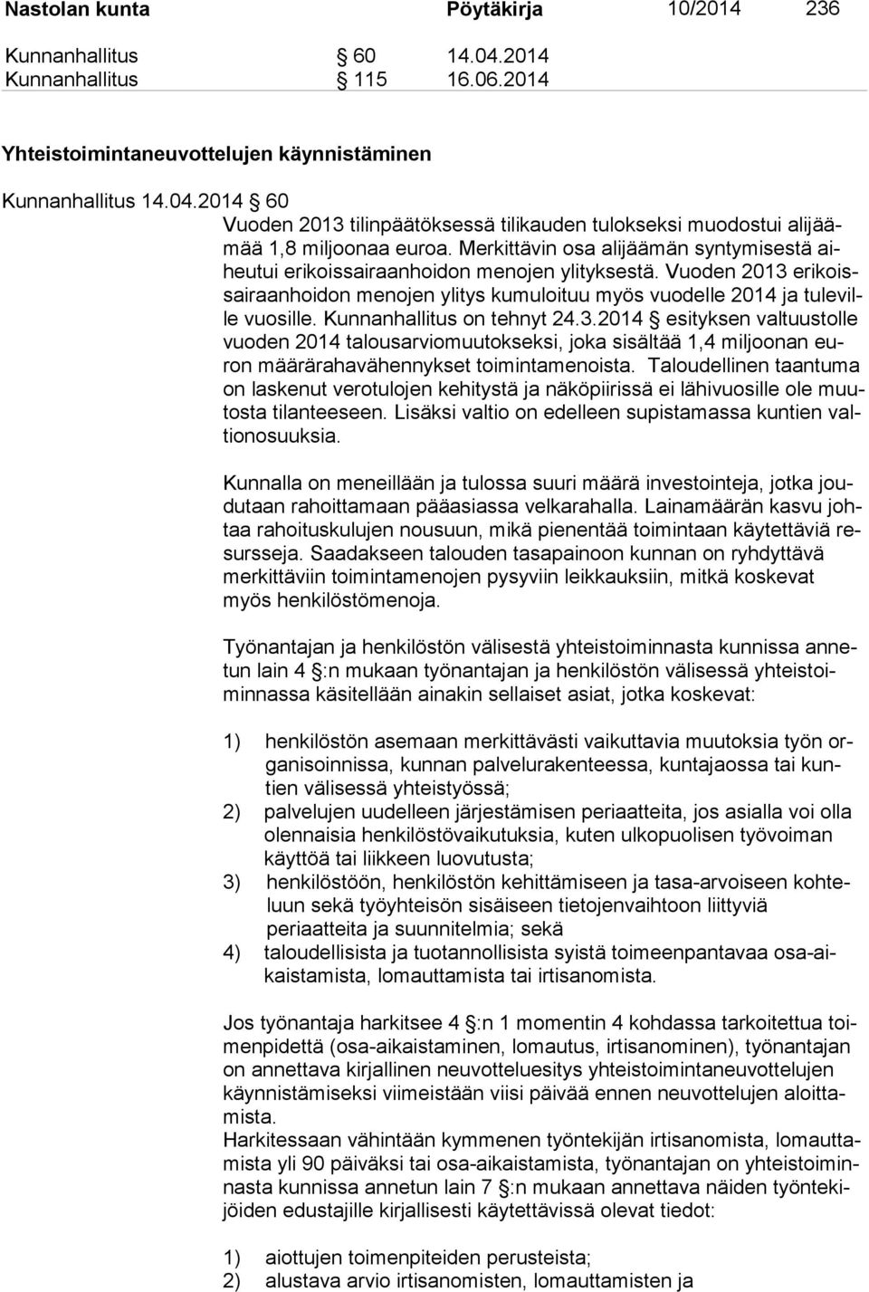 Kunnanhallitus on tehnyt 24.3.2014 esityksen valtuustolle vuo den 2014 talousarviomuutokseksi, joka sisältää 1,4 miljoonan euron määrärahavähennykset toimintamenoista.