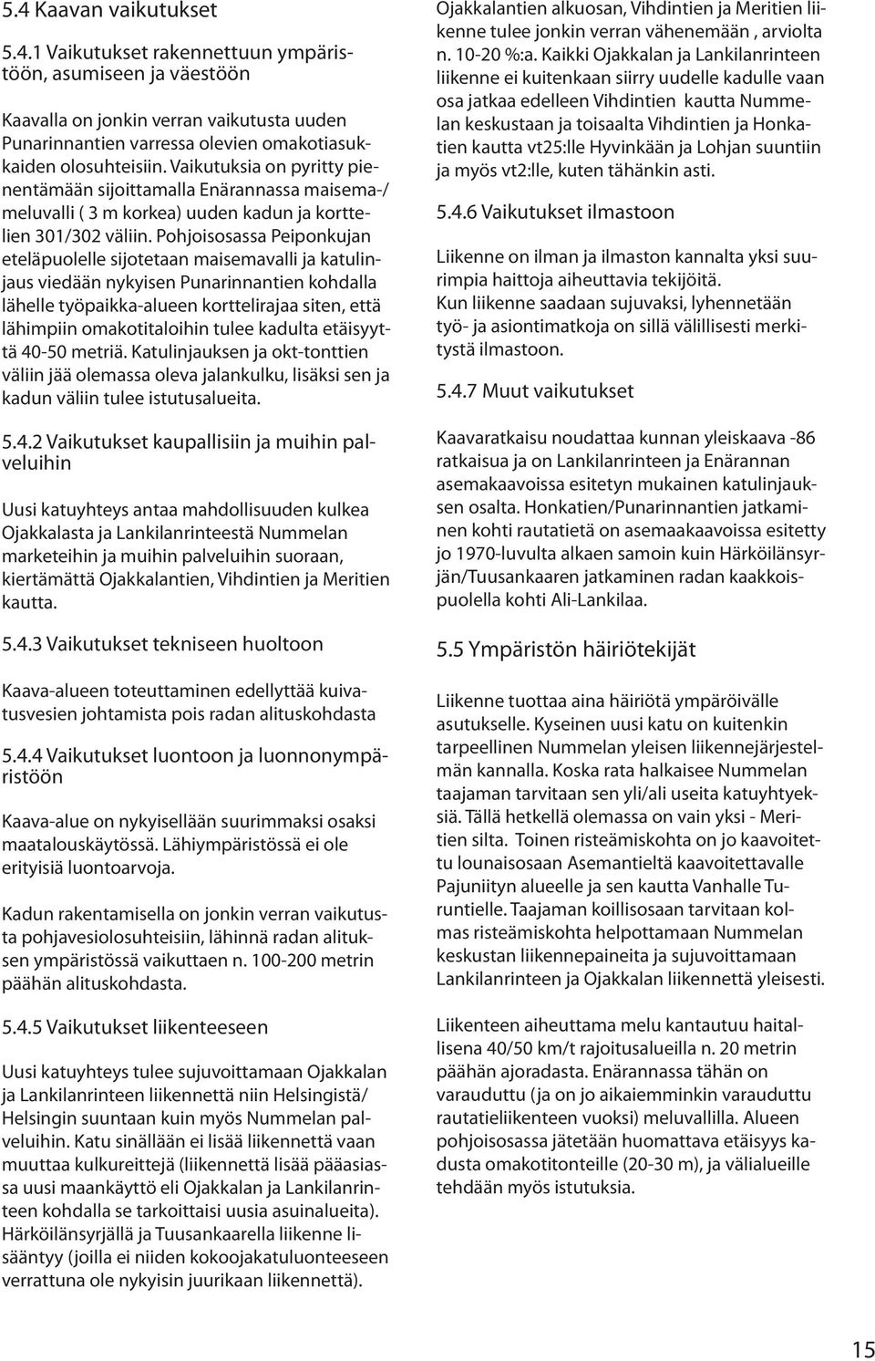 Pohjoisosassa Peiponkujan eteläpuolelle sijotetaan maisemavalli ja katulinjaus viedään nykyisen Punarinnantien kohdalla lähelle työpaikka-alueen korttelirajaa siten, että lähimpiin omakotitaloihin