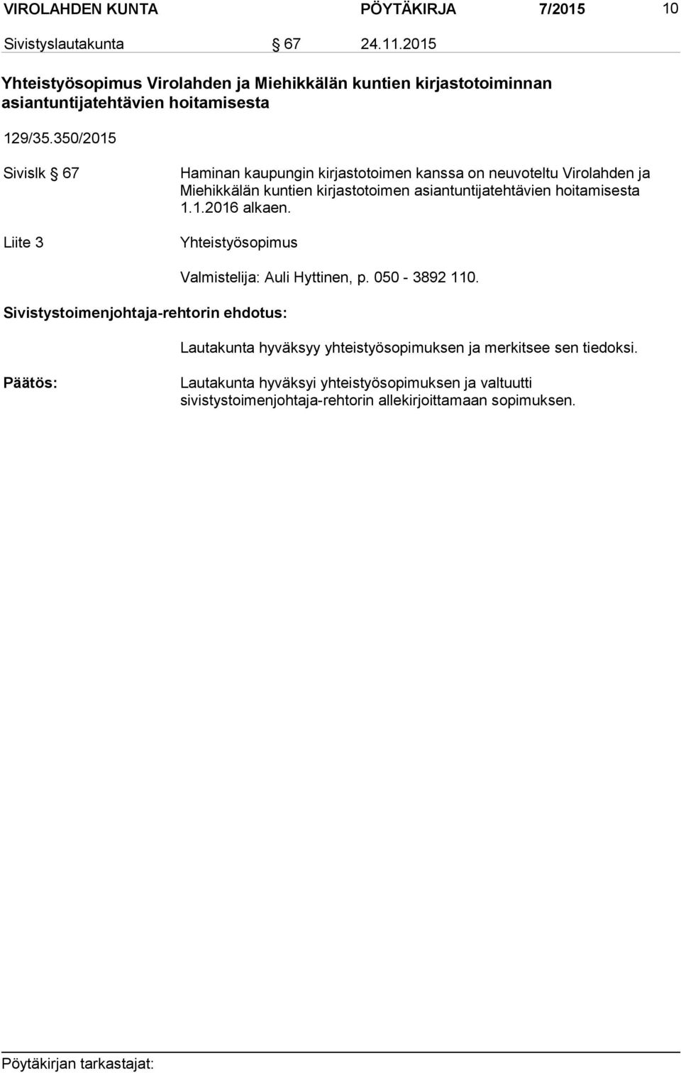 350/2015 Sivislk 67 Liite 3 Haminan kaupungin kirjastotoimen kanssa on neuvoteltu Virolahden ja Miehikkälän kuntien kirjastotoimen