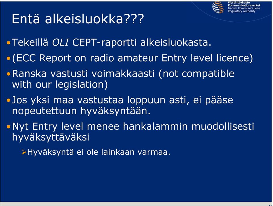 compatible with our legislation) Jos yksi maa vastustaa loppuun asti, ei pääse