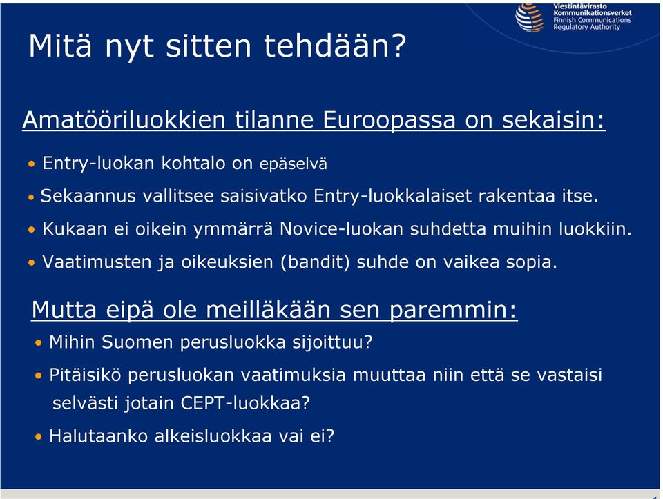 Entry-luokkalaiset rakentaa itse. Kukaan ei oikein ymmärrä Novice-luokan suhdetta muihin luokkiin.