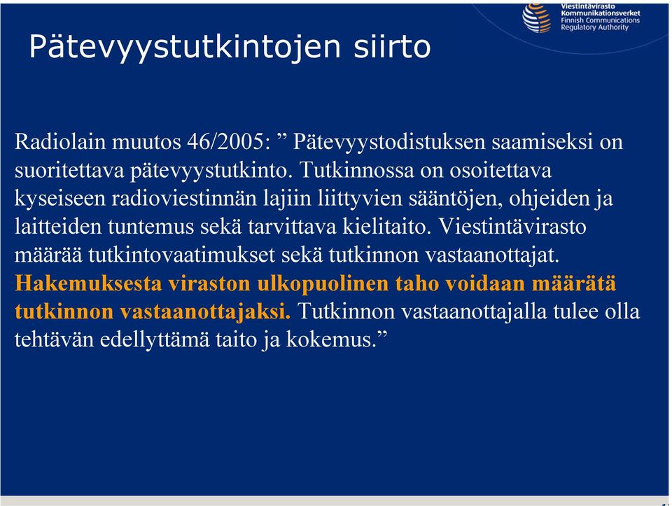 tarvittava kielitaito. Viestintävirasto määrää tutkintovaatimukset sekä tutkinnon vastaanottajat.