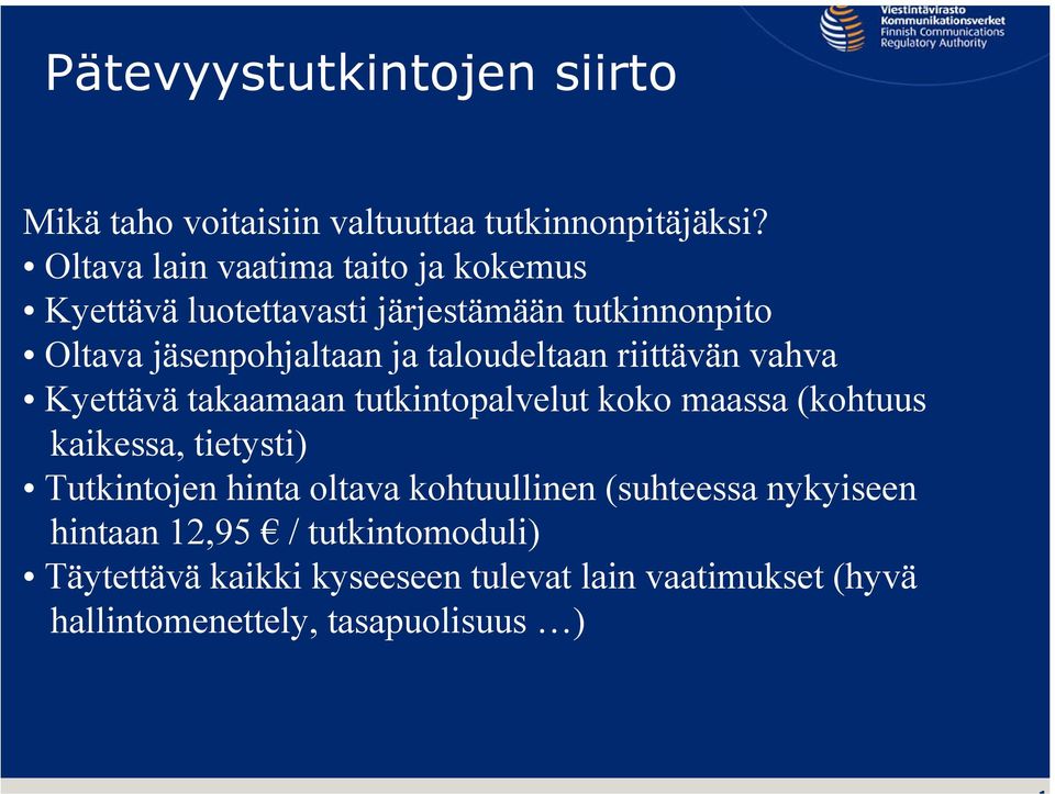 taloudeltaan riittävän vahva Kyettävä takaamaan tutkintopalvelut koko maassa (kohtuus kaikessa, tietysti) Tutkintojen