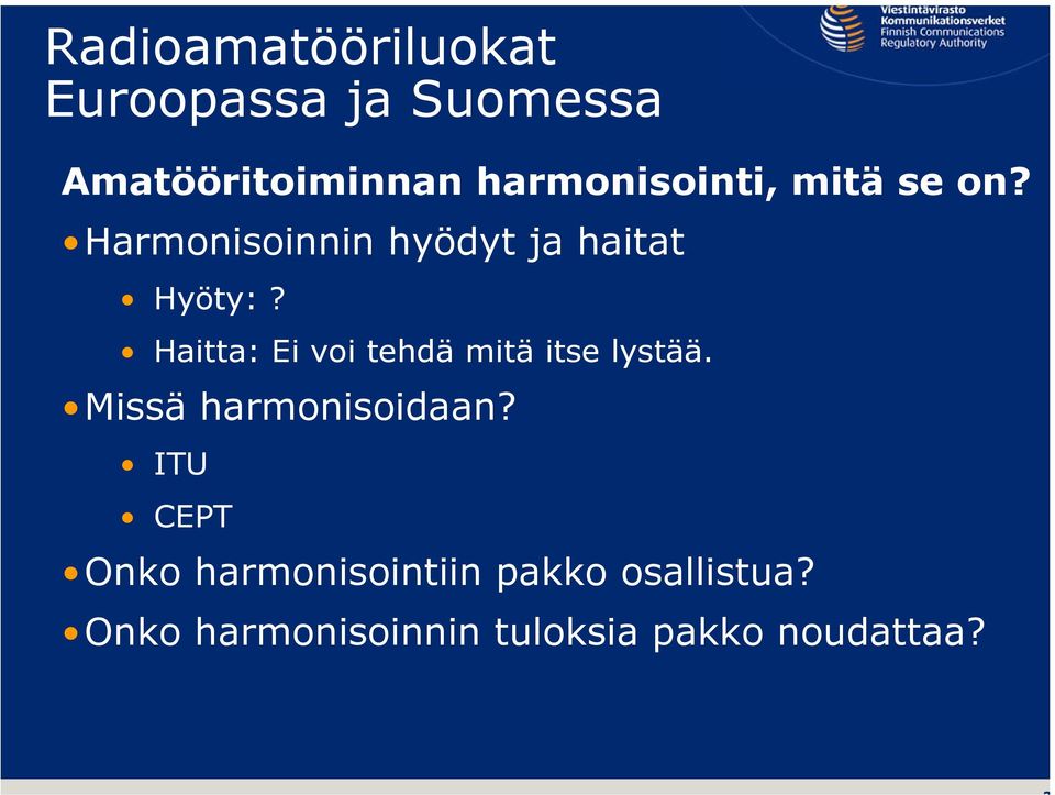 Haitta: Ei voi tehdä mitä itse lystää. Missä harmonisoidaan?