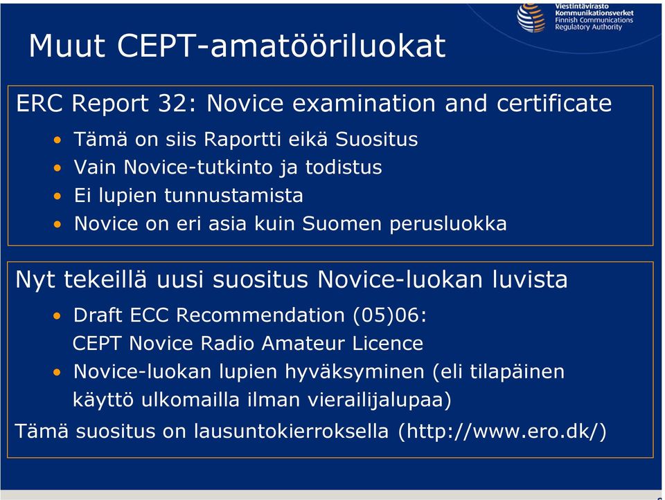 suositus Novice-luokan luvista Draft ECC Recommendation (05)06: CEPT Novice Radio Amateur Licence Novice-luokan lupien