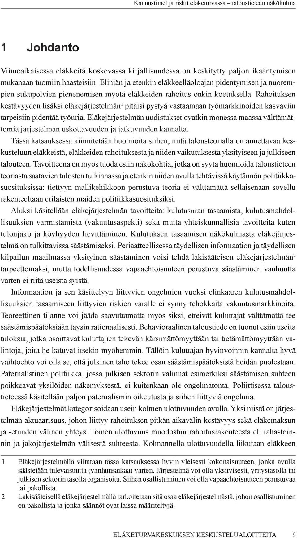 Rahoituksen kestävyyden lisäksi eläkejärjestelmän 1 pitäisi pystyä vastaamaan työmarkkinoiden kasvaviin tarpeisiin pidentää työuria.