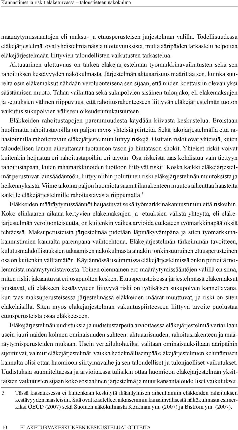 Aktuaarinen ulottuvuus on tärkeä eläkejärjestelmän työmarkkinavaikutusten sekä sen rahoituksen kestävyyden näkökulmasta.
