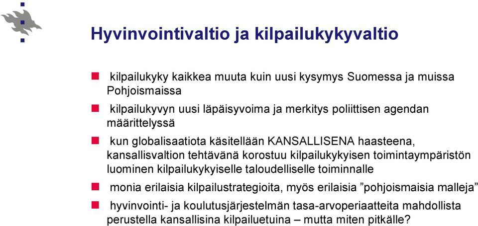 korostuu kilpailukykyisen toimintaympäristön luominen kilpailukykyiselle taloudelliselle toiminnalle monia erilaisia kilpailustrategioita, myös