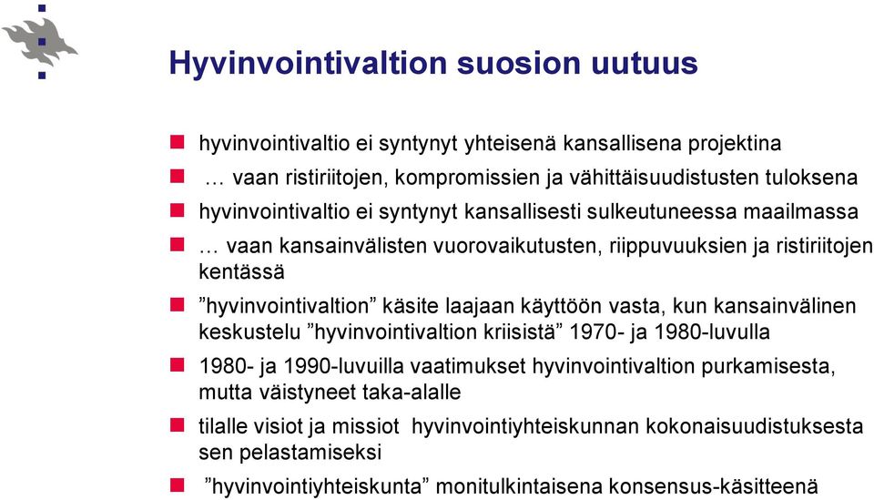 käsite laajaan käyttöön vasta, kun kansainvälinen keskustelu hyvinvointivaltion kriisistä 1970- ja 1980-luvulla 1980- ja 1990-luvuilla vaatimukset hyvinvointivaltion