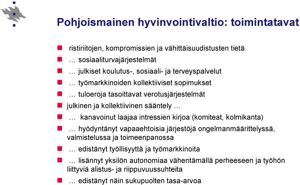 kanavoinut laajaa intressien kirjoa (komiteat, kolmikanta) hyödyntänyt vapaaehtoisia järjestöjä ongelmanmäärittelyssä, valmistelussa ja toimeenpanossa