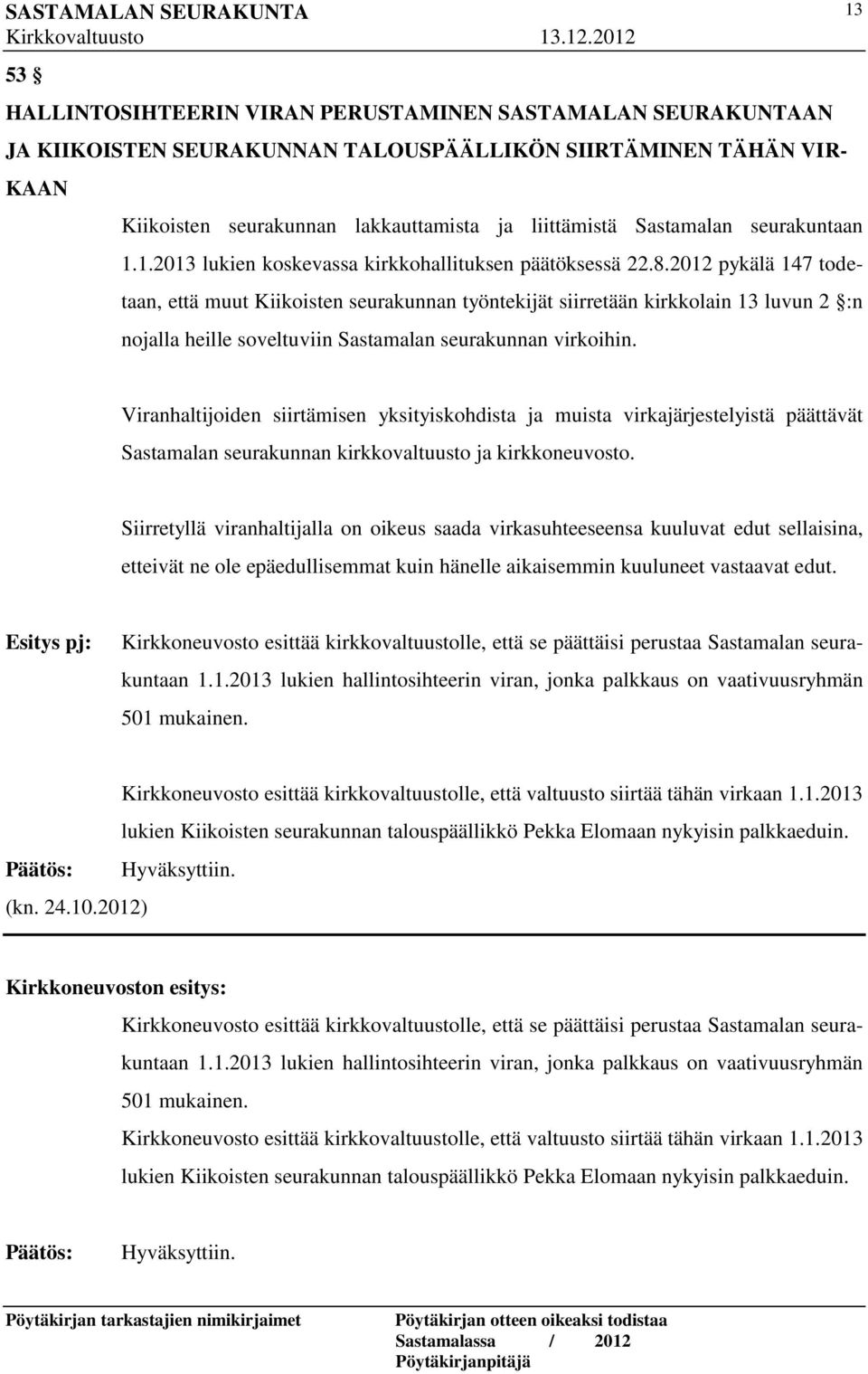 2012 pykälä 147 todetaan, että muut Kiikoisten seurakunnan työntekijät siirretään kirkkolain 13 luvun 2 :n nojalla heille soveltuviin Sastamalan seurakunnan virkoihin.