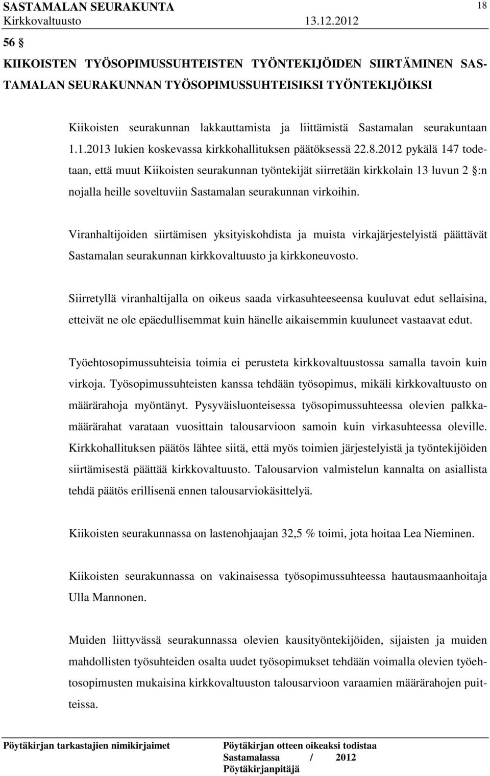 2012 pykälä 147 todetaan, että muut Kiikoisten seurakunnan työntekijät siirretään kirkkolain 13 luvun 2 :n nojalla heille soveltuviin Sastamalan seurakunnan virkoihin.