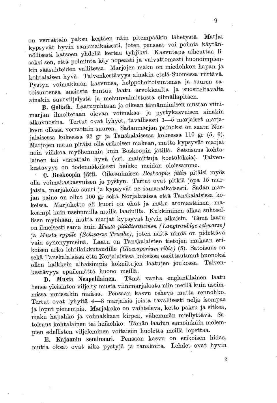 Talvenkestävyys ainakin etelä-suomessa riittävä.