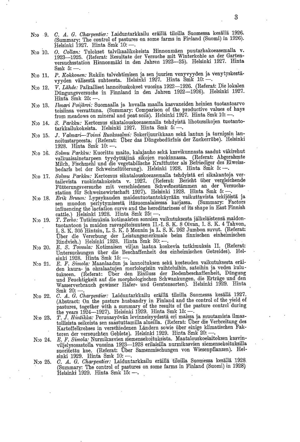 (Referat: Resultate der Versuche mit Winterkohle an der Gartenversuchsstation Hinnonmäki in den Jahren 1923-25). Helsinki 1927. Hinta Smk 5: -. N:o 11. P.