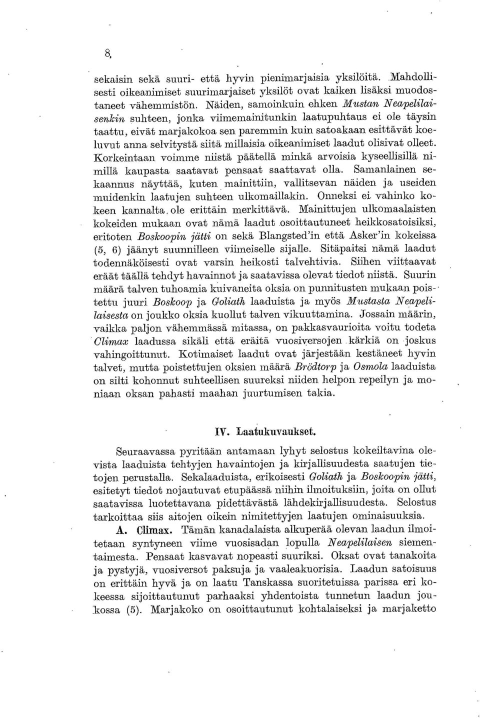 oikeanimiset laadut olisivat olleet. Korkeintaan voimme niistä päätellä minkä arvoisia kyseellisillä nimillä kaupasta saatavat pensaat saattavat olla.