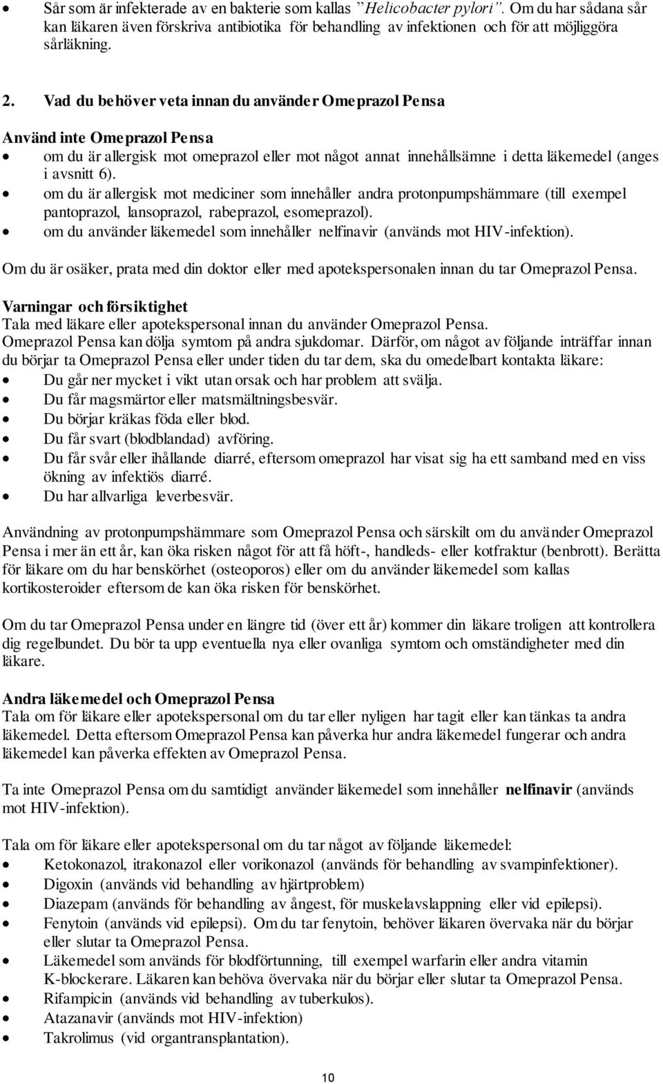 om du är allergisk mot mediciner som innehåller andra protonpumpshämmare (till exempel pantoprazol, lansoprazol, rabeprazol, esomeprazol).