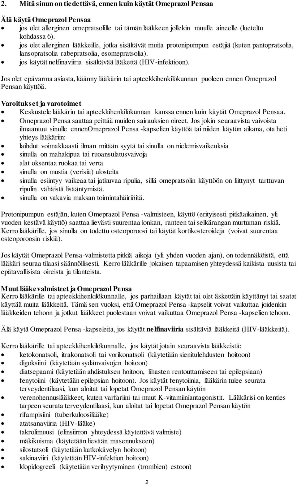 jos käytät nelfinaviiria sisältävää lääkettä (HIV-infektioon). Jos olet epävarma asiasta, käänny lääkärin tai apteekkihenkilökunnan puoleen ennen Omeprazol Pensan käyttöä.