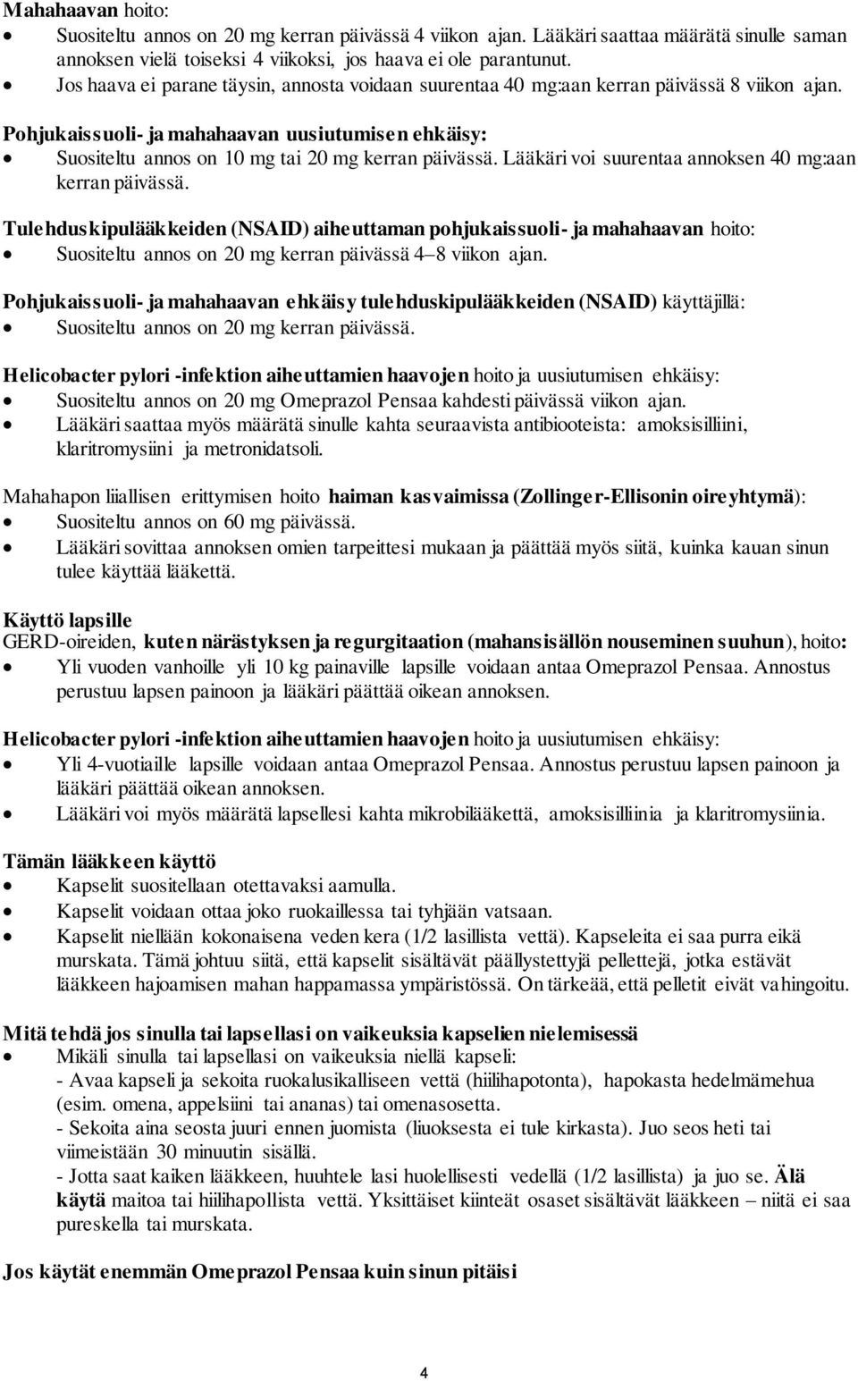 Lääkäri voi suurentaa annoksen 40 mg:aan kerran päivässä. Tulehduskipulääkkeiden (NSAID) aiheuttaman pohjukaissuoli- ja mahahaavan hoito: Suositeltu annos on 20 mg kerran päivässä 4 8 viikon ajan.