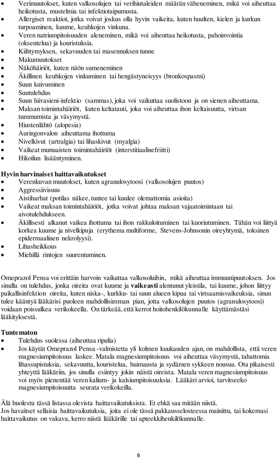 Veren natriumpitoisuuden aleneminen, mikä voi aiheuttaa heikotusta, pahoinvointia (oksentelua) ja kouristuksia.