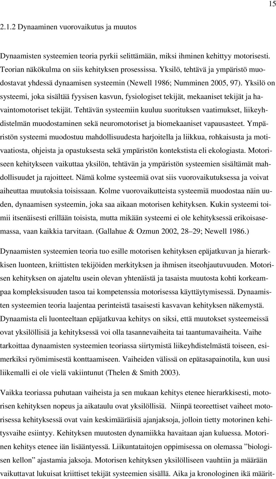 Yksilö on systeemi, joka sisältää fyysisen kasvun, fysiologiset tekijät, mekaaniset tekijät ja havaintomotoriset tekijät.