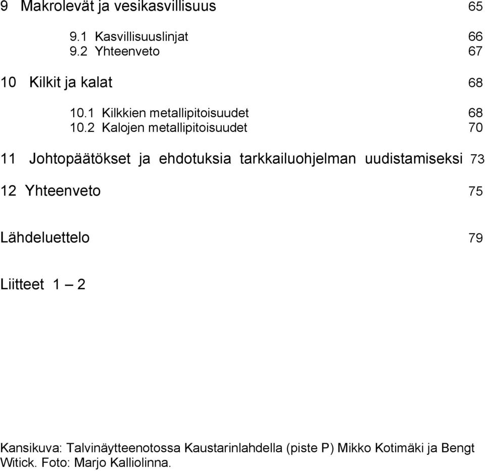 2 Kalojen metallipitoisuudet 7 11 Johtopäätökset ja ehdotuksia tarkkailuohjelman uudistamiseksi 73