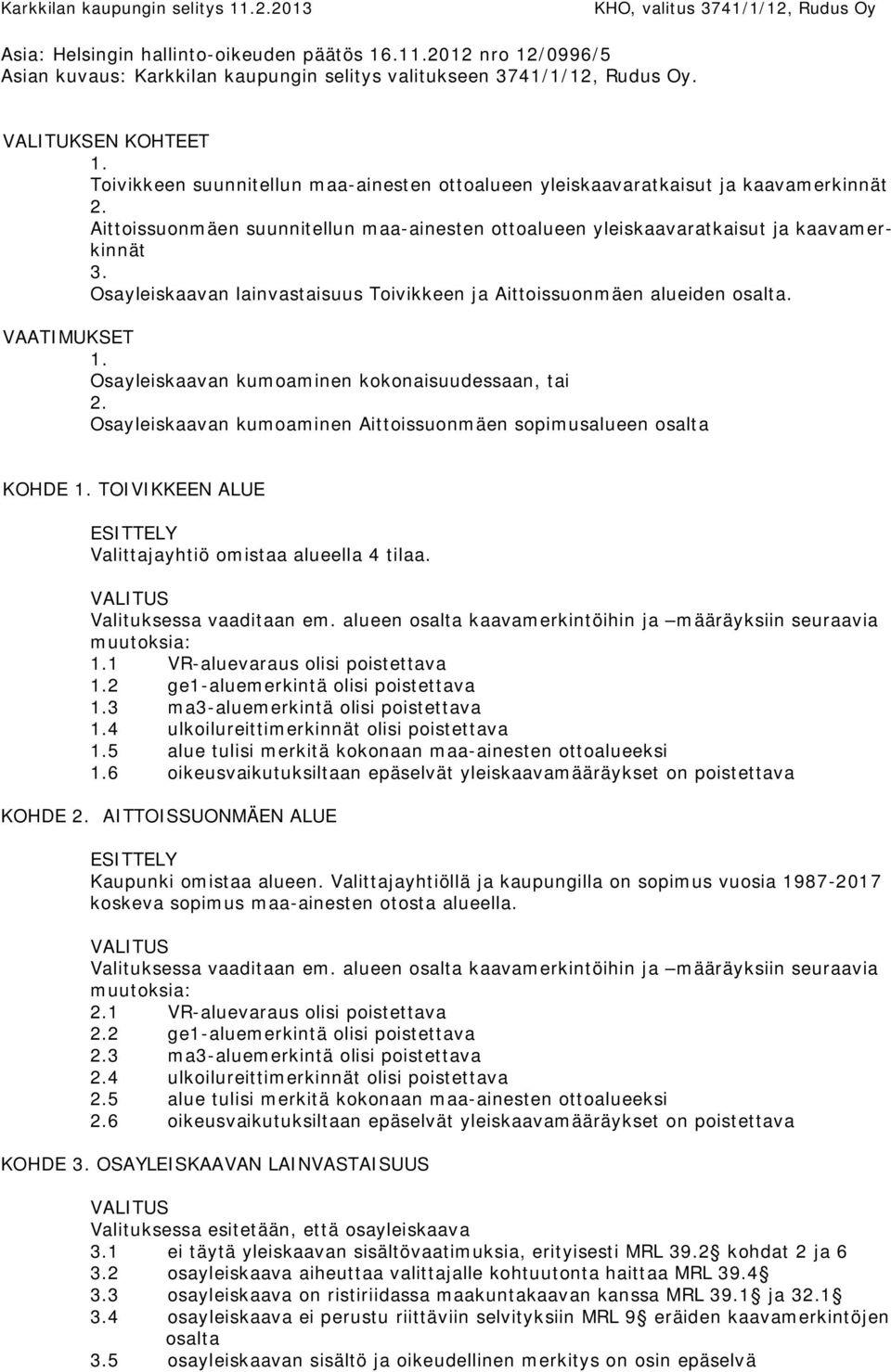 Osayleiskaavan lainvastaisuus Toivikkeen ja Aittoissuonmäen alueiden osalta. VAATIMUKSET 1. Osayleiskaavan kumoaminen kokonaisuudessaan, tai 2.