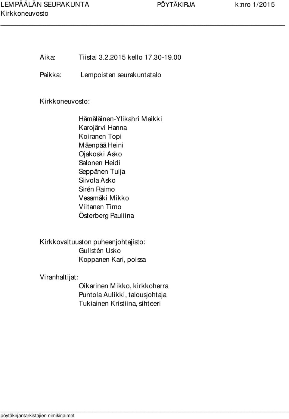 Mäenpää Heini Ojakoski Asko Salonen Heidi Seppänen Tuija Siivola Asko Sirén Raimo Vesamäki Mikko Viitanen Timo