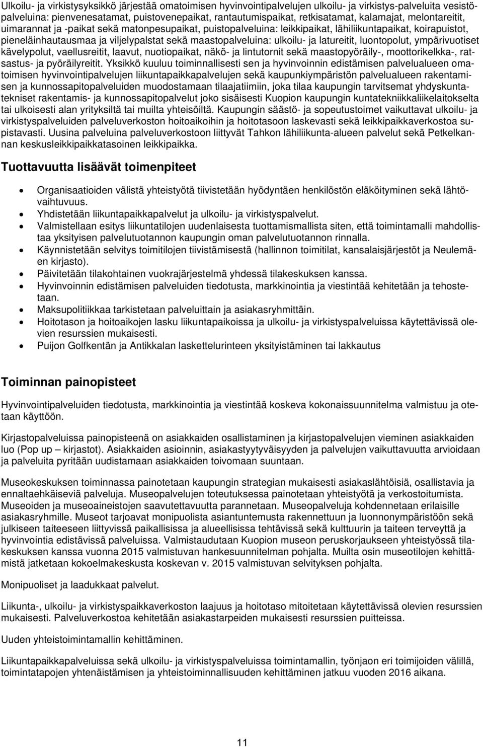 ulkoilu ja latureitit, luontopolut, ympärivuotiset kävelypolut, vaellusreitit, laavut, nuotiopaikat, näkö ja lintutornit sekä maastopyöräily, moottorikelkka, ratsastus ja pyöräilyreitit.