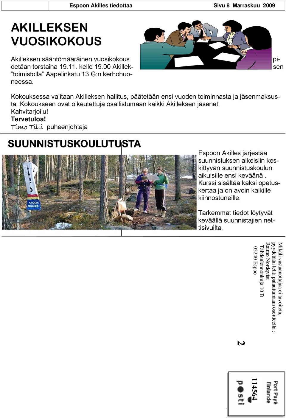 Kokoukseen ovat oikeutettuja osallistumaan kaikki Akilleksen jäsenet. Kahvitarjoilu! Tervetuloa!