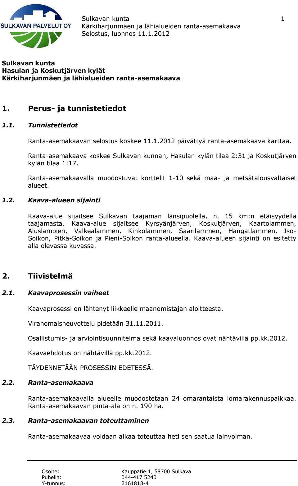 15 km:n etäisyydellä taajamasta.