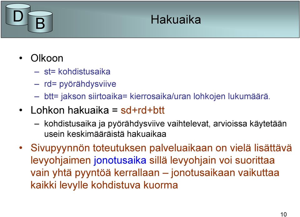 Lohkon hakuaika = sd+rd+btt kohdistusaika ja pyörähdysviive vaihtelevat, arvioissa käytetään usein