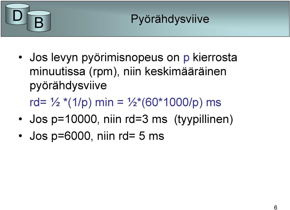 pyörähdysviive rd= ½ *(1/p) min = ½*(60*1000/p) ms