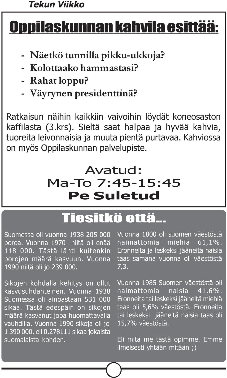 Kahviossa on myös Oppilaskunnan palvelupiste. Avatud: Ma-To 7:45-15:45 Pe Suletud Tiesitkö että... Suomessa oli vuonna 1938 205 000 poroa. Vuonna 1970 niitä oli enää 118 000.