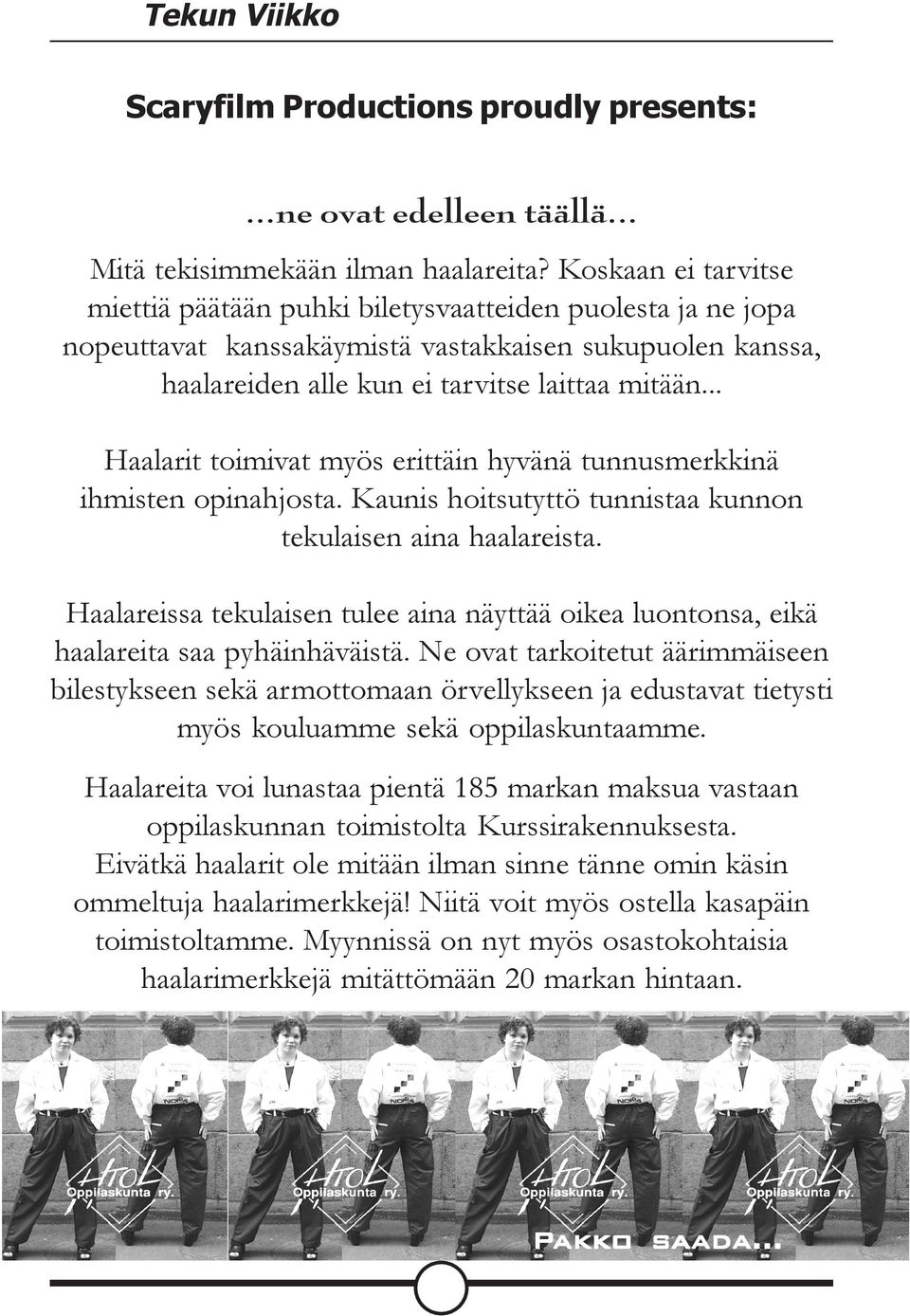 .. Haalarit toimivat myös erittäin hyvänä tunnusmerkkinä ihmisten opinahjosta. Kaunis hoitsutyttö tunnistaa kunnon tekulaisen aina haalareista.