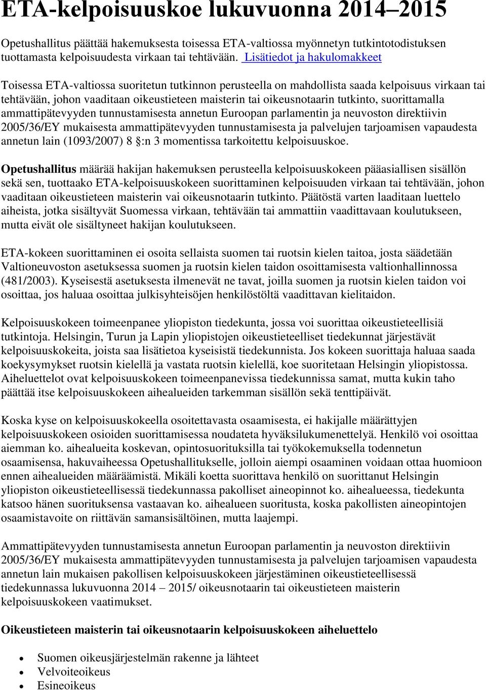 tutkinto, suorittamalla ammattipätevyyden tunnustamisesta annetun Euroopan parlamentin ja neuvoston direktiivin 2005/36/EY mukaisesta ammattipätevyyden tunnustamisesta ja palvelujen tarjoamisen