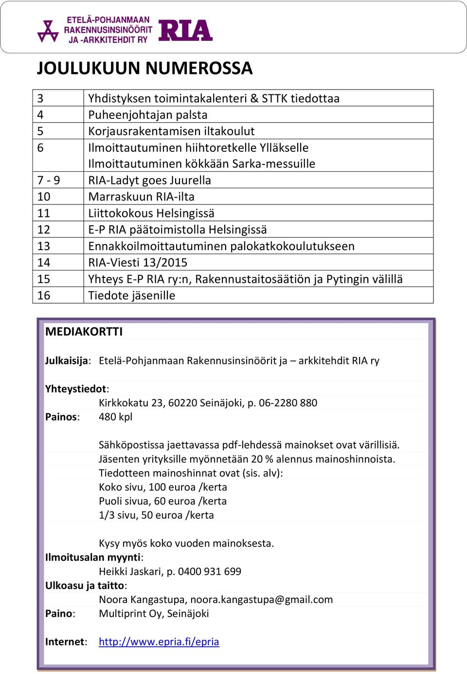 13/2015 15 Yhteys E-P RIA ry:n, Rakennustaitosäätiön ja Pytingin välillä 16 Tiedote jäsenille MEDIAKORTTI Julkaisija: Etelä-Pohjanmaan Rakennusinsinöörit ja arkkitehdit RIA ry Yhteystiedot: