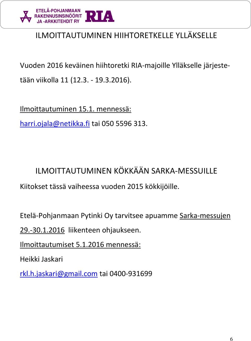 ILMOITTAUTUMINEN KÖKKÄÄN SARKA-MESSUILLE Kiitokset tässä vaiheessa vuoden 2015 kökkijöille.