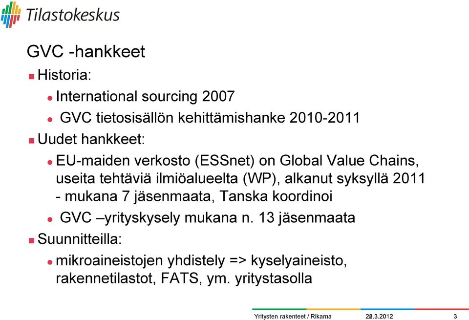 alkanut syksyllä 2011 - mukana 7 jäsenmaata, Tanska koordinoi GVC yrityskysely mukana n.