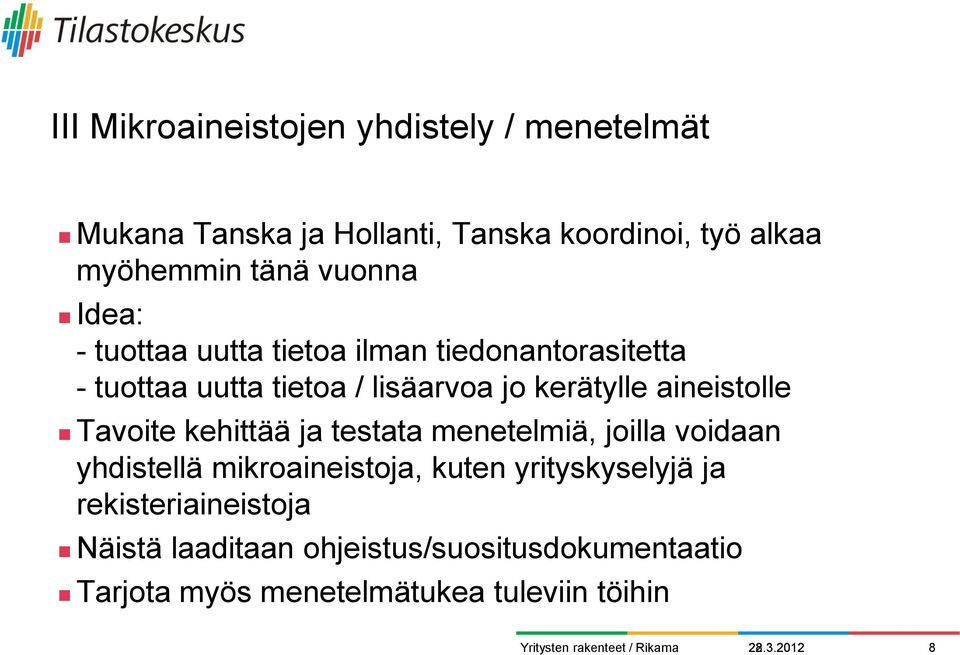 aineistolle Tavoite kehittää ja testata menetelmiä, joilla voidaan yhdistellä mikroaineistoja, kuten