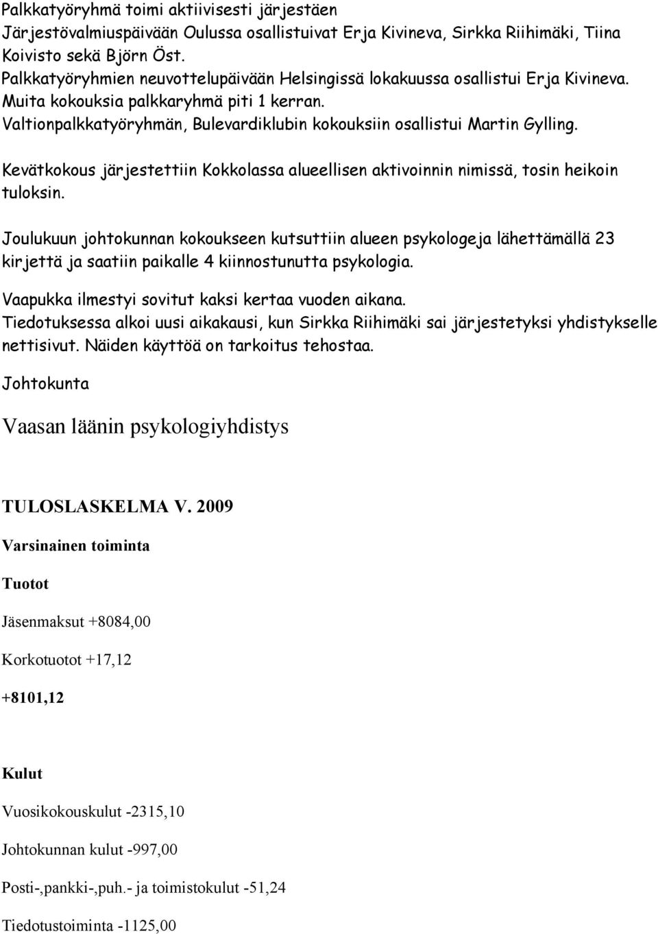 Valtionpalkkatyöryhmän, Bulevardiklubin kokouksiin osallistui Martin Gylling. Kevätkokous järjestettiin Kokkolassa alueellisen aktivoinnin nimissä, tosin heikoin tuloksin.