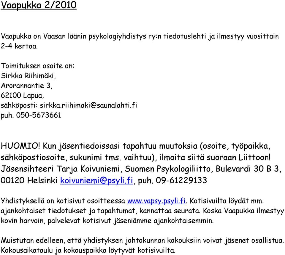 Kun jäsentiedoissasi tapahtuu muutoksia (osoite, työpaikka, sähköpostiosoite, sukunimi tms. vaihtuu), ilmoita siitä suoraan Liittoon!