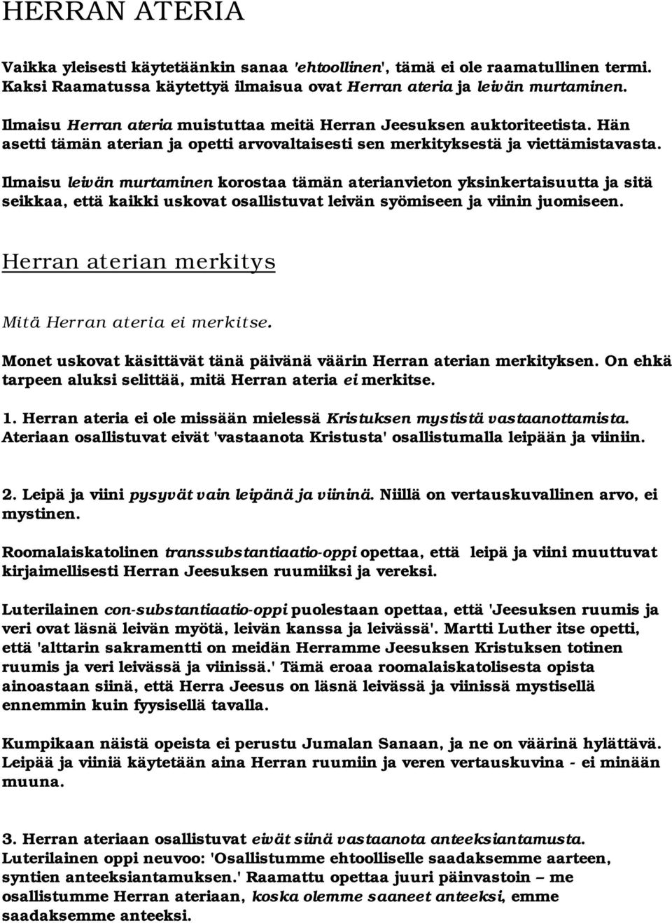 Ilmaisu leivän murtaminen korostaa tämän aterianvieton yksinkertaisuutta ja sitä seikkaa, että kaikki uskovat osallistuvat leivän syömiseen ja viinin juomiseen.