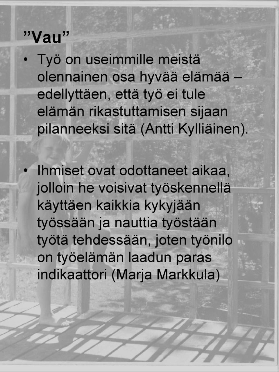 Ihmiset ovat odottaneet aikaa, jolloin he voisivat työskennellä käyttäen kaikkia kykyjään