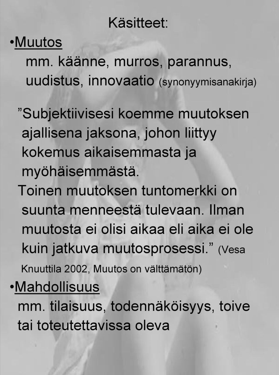 jaksona, johon liittyy kokemus aikaisemmasta ja myöhäisemmästä.