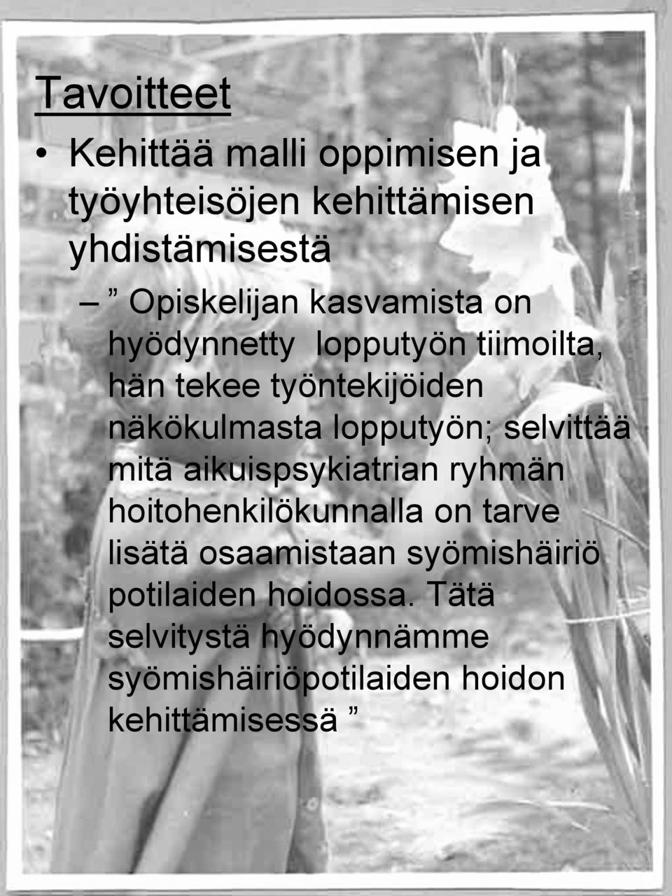 selvittää mitä aikuispsykiatrian ryhmän hoitohenkilökunnalla on tarve lisätä osaamistaan