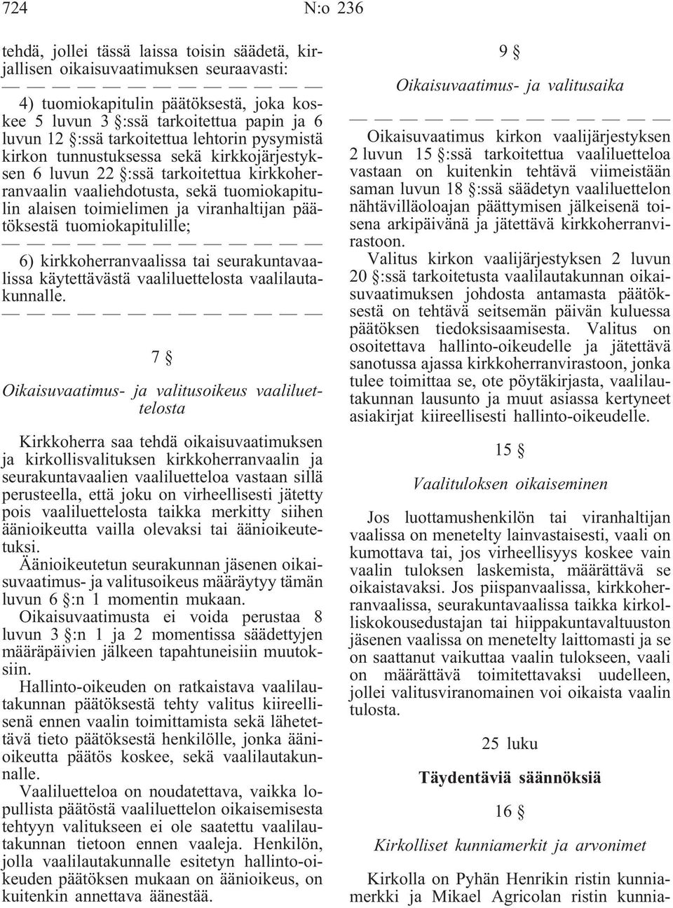 päätöksestä tuomiokapitulille; 6) kirkkoherranvaalissa tai seurakuntavaalissa käytettävästä vaaliluettelosta vaalilautakunnalle.