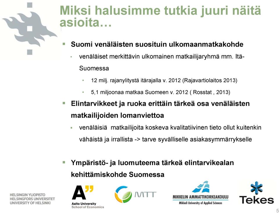 2012 ( Rosstat, 2013) Elintarvikkeet ja ruoka erittäin tärkeä osa venäläisten matkailijoiden lomanviettoa venäläisiä matkailijoita koskeva